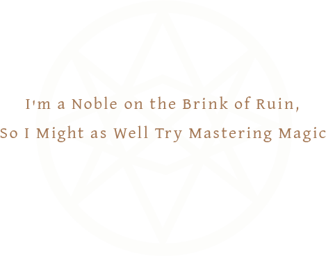 I'm a Noble on the Brink of Ruin,So I Might as Well Try Mastering Magic